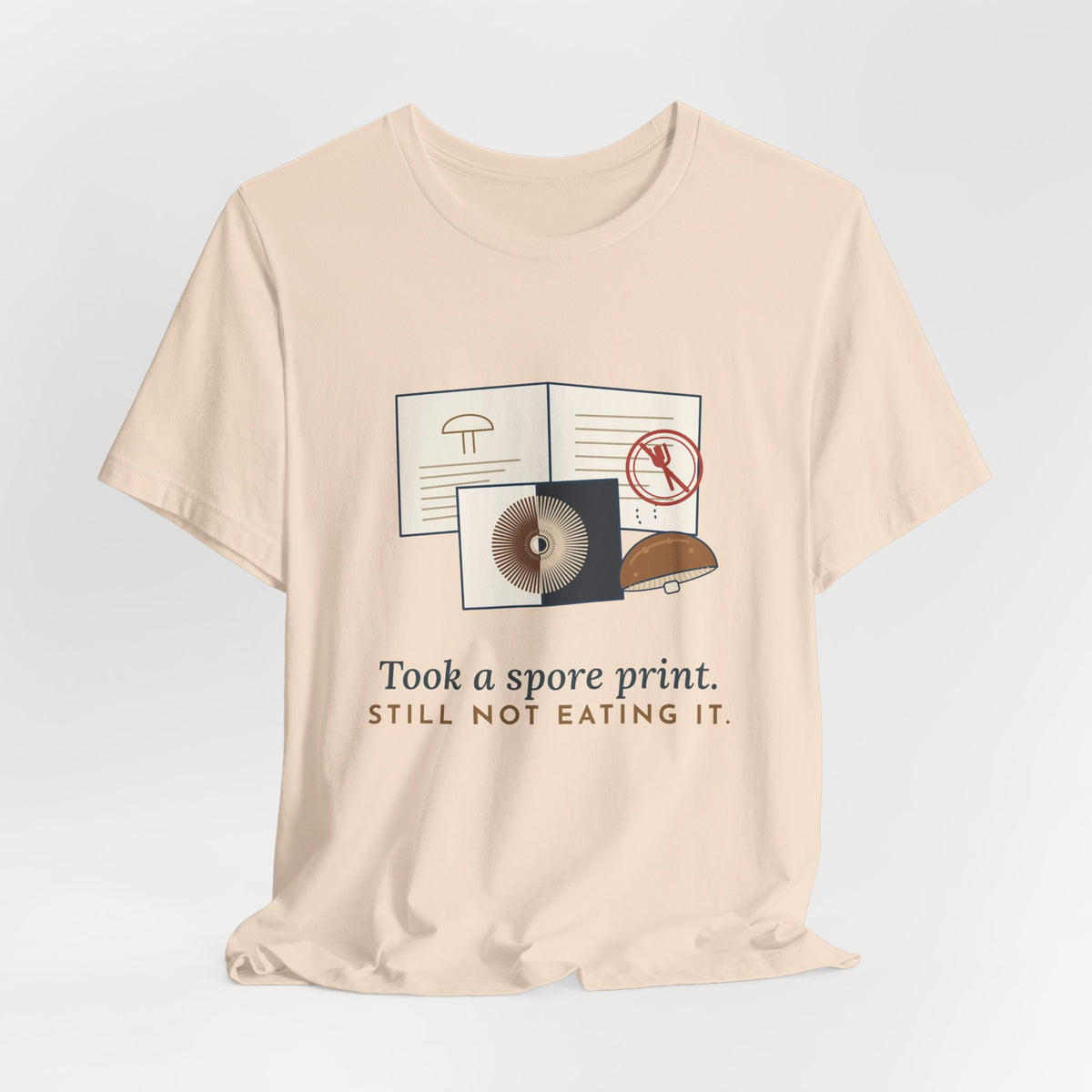 Mushroom T-Shirt - Took a Spore Print. Still Not Eating It. Funny Mycology Tee