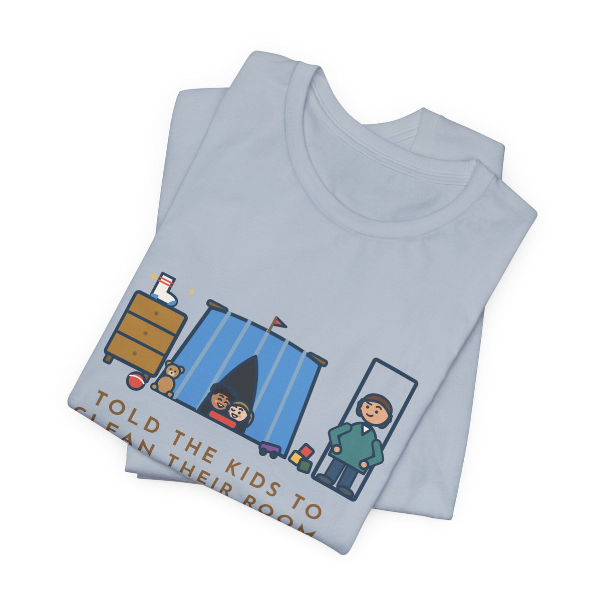 Funny Parent T-Shirt, Told the Kids to Clean Their Room, Found One Folded Sock and a Brand-New Fort, Bedroom Fort Tee