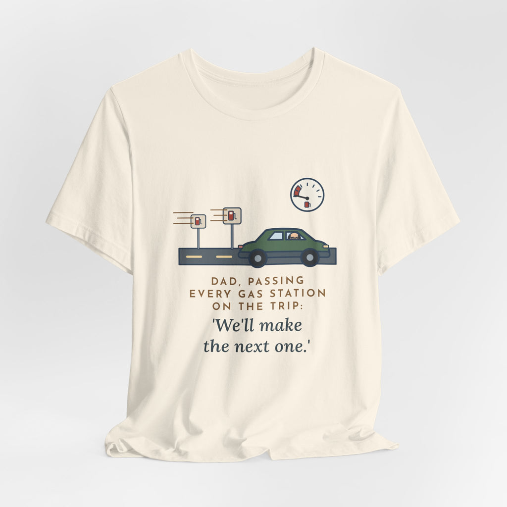 Funny Road Trip Dad T-Shirt - Passing Every Gas Station, We'll Make the Next One