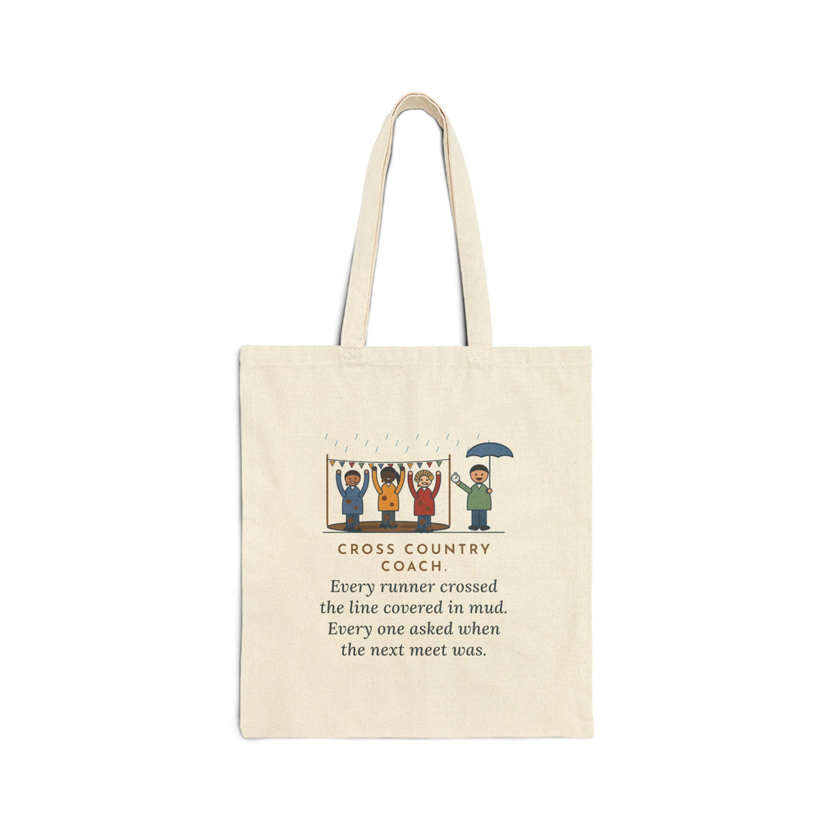 Cross Country Coach Tote Bag, Every Runner Crossed the Line Covered in Mud, Every One Asked When the Next Meet Was, Muddy Finish