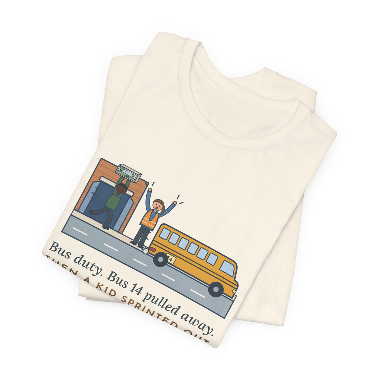 Bus Duty Teacher T-Shirt - Bus 14 Pulled Away, Then a Kid Sprinted Out With a Diorama