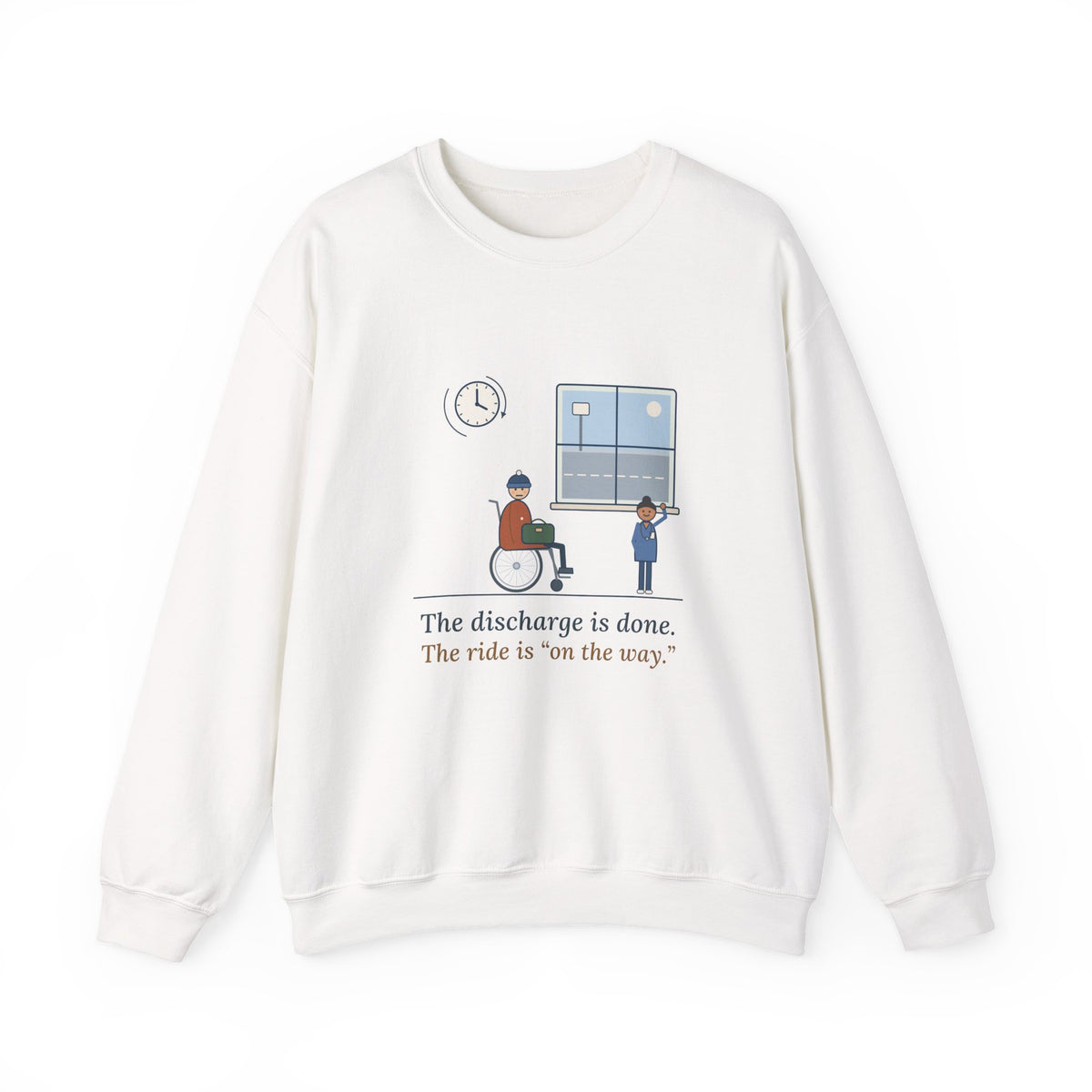 Med-Surg Nurse Crewneck Sweatshirt - The Discharge Is Done. The Ride Is On the Way