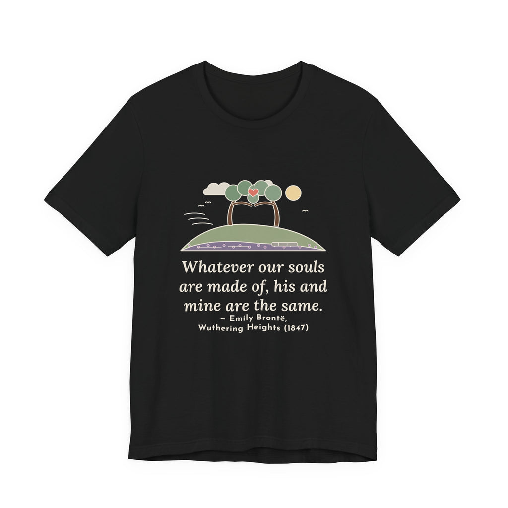 Emily Brontë Love Quote T-Shirt, Whatever Our Souls Are Made Of, Romantic Moor Trees Tee