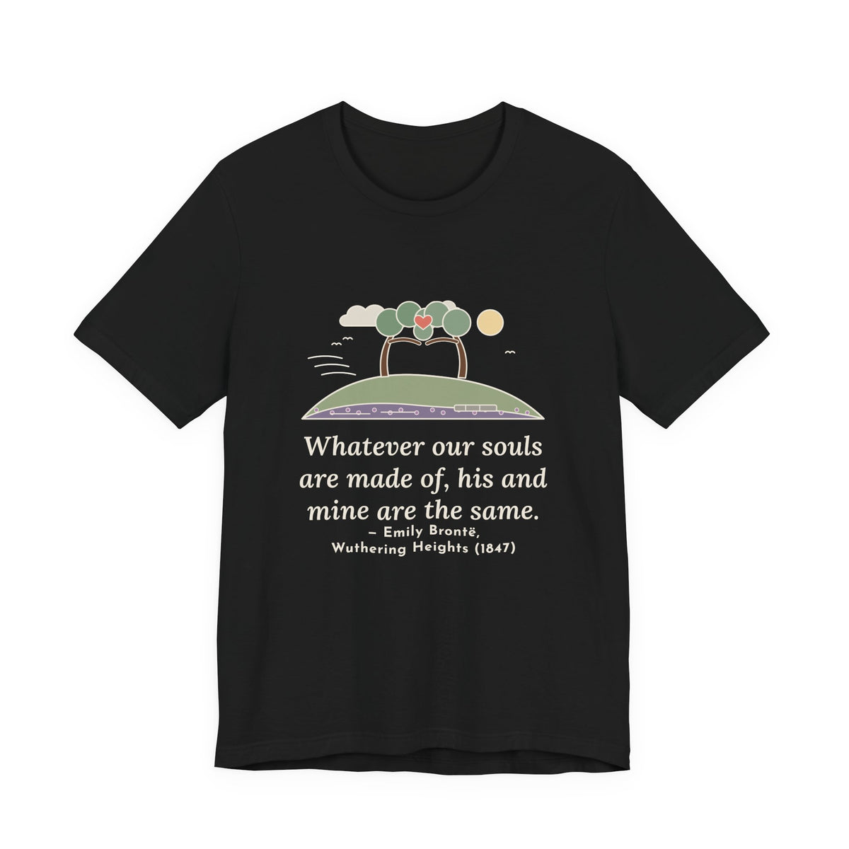 Emily Brontë Love Quote T-Shirt, Whatever Our Souls Are Made Of, Romantic Moor Trees Tee