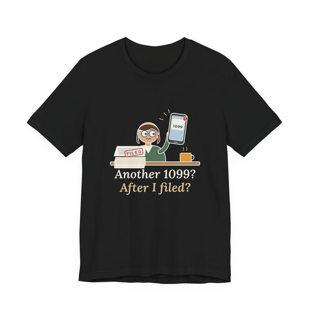 Tax Preparer T-Shirt - Another 1099? After I Filed? Funny Accountant Tee