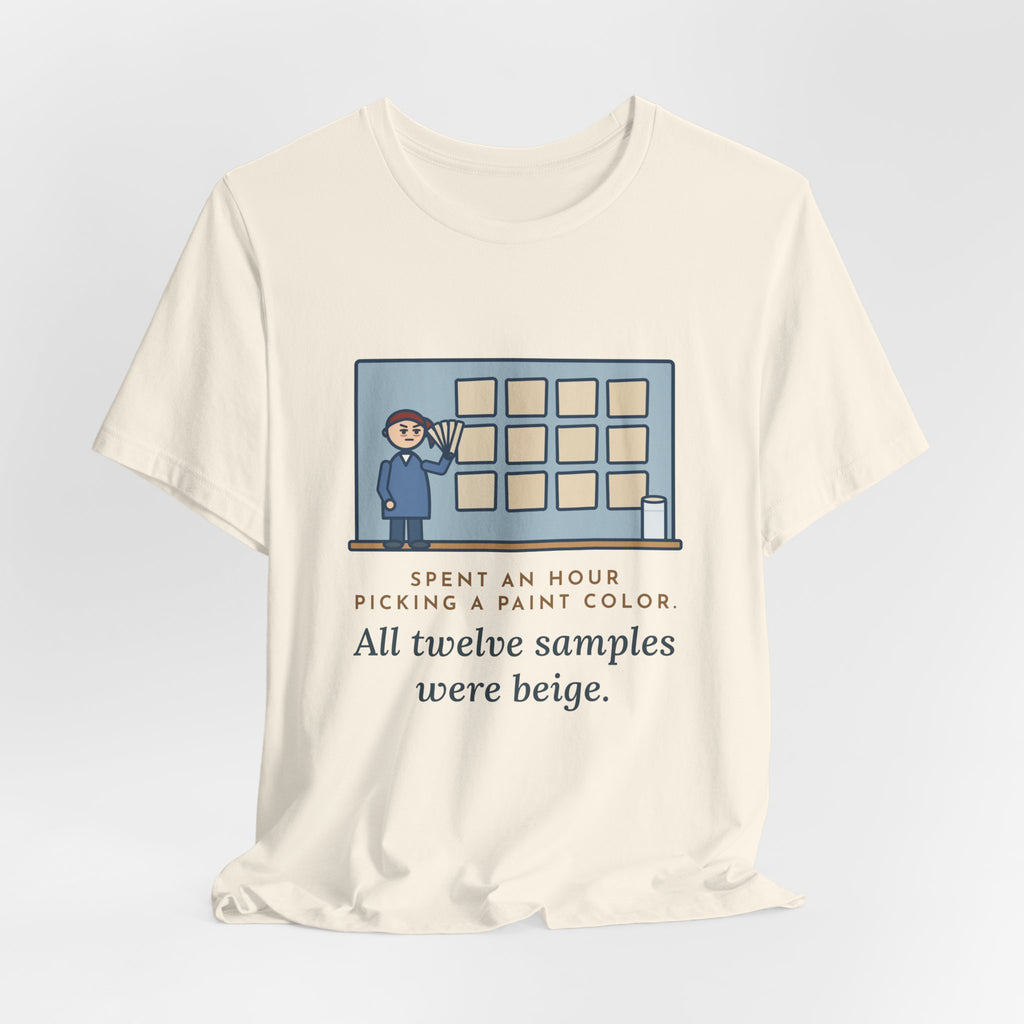 Funny Paint Color T-Shirt, Spent an Hour Picking One, All Twelve Samples Were Beige, Sample Wall Tee
