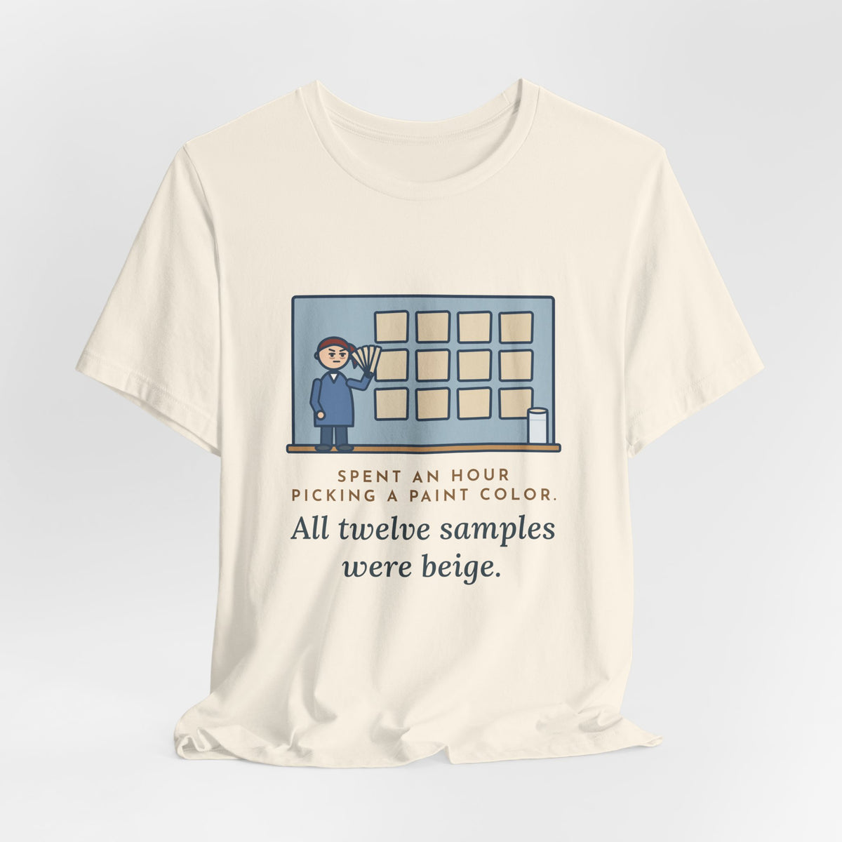 Funny Paint Color T-Shirt, Spent an Hour Picking One, All Twelve Samples Were Beige, Sample Wall Tee