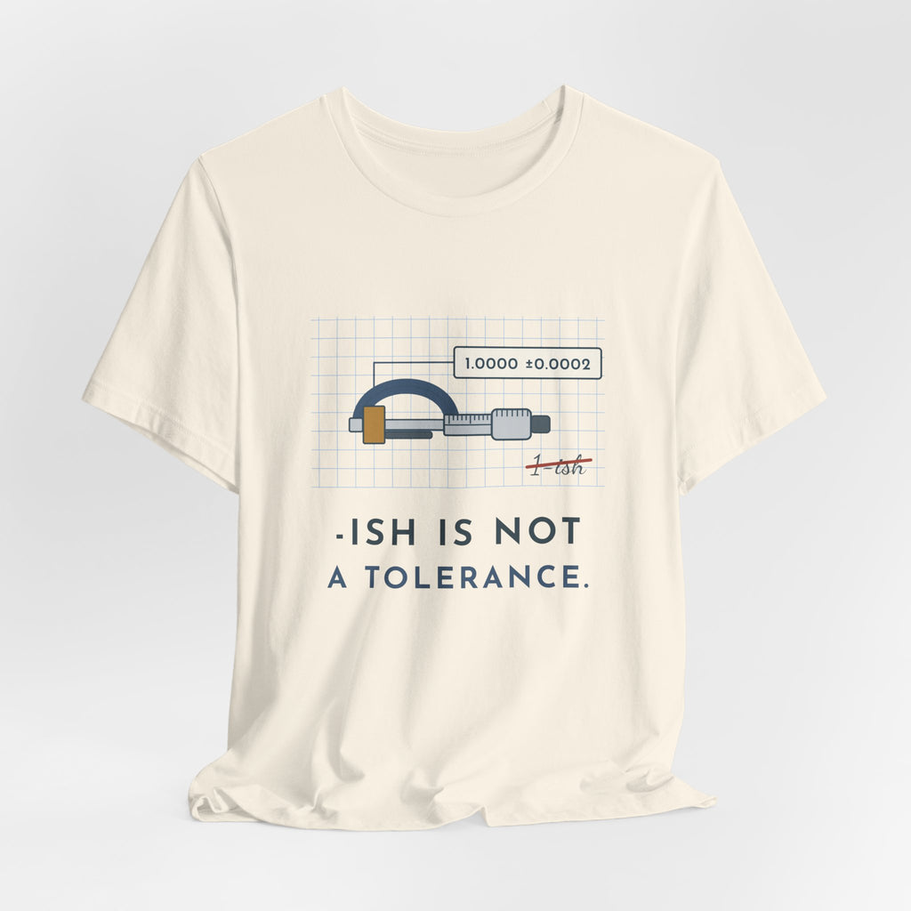 Machinist T-Shirt - "-ish Is Not a Tolerance" Funny Micrometer Machine Shop Tee