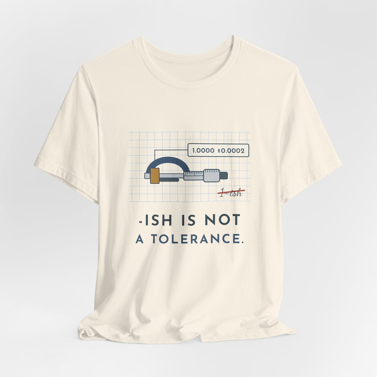 Machinist T-Shirt - "-ish Is Not a Tolerance" Funny Micrometer Machine Shop Tee