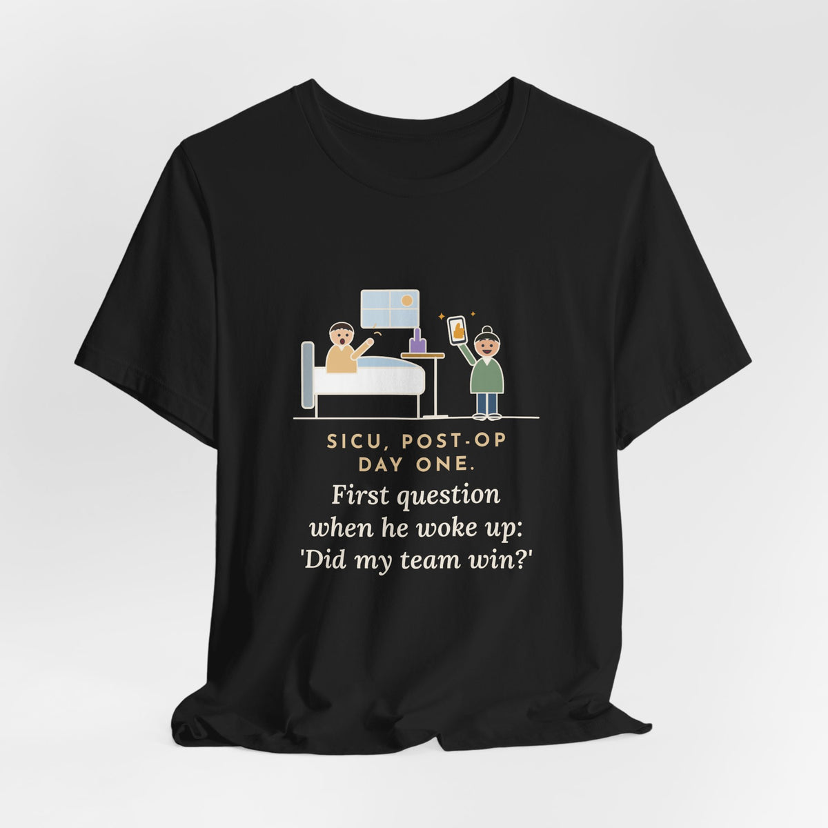 Funny SICU Nurse T-Shirt, First Question When He Woke Up, Did My Team Win, Big Game Update Tee