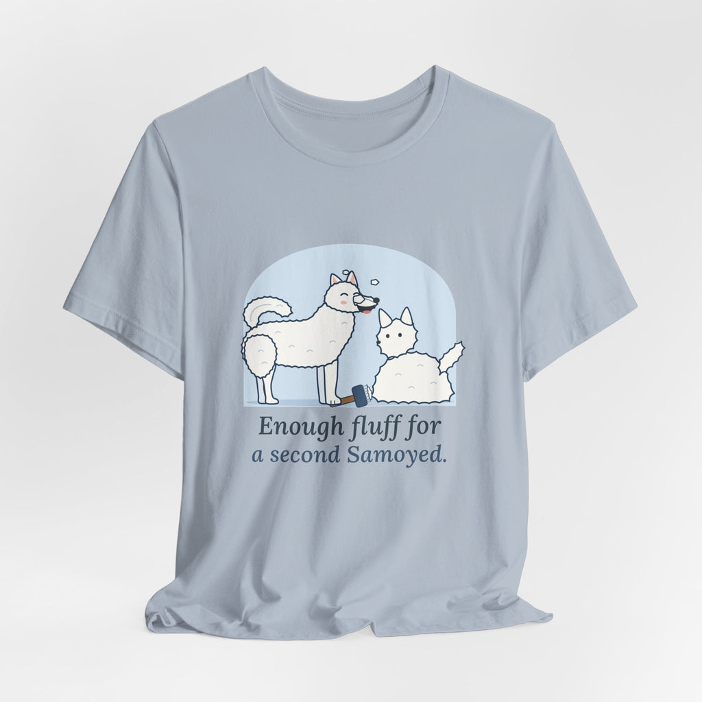 Samoyed T-Shirt - Enough Fluff for a Second Samoyed. Funny Sammy Owner Tee