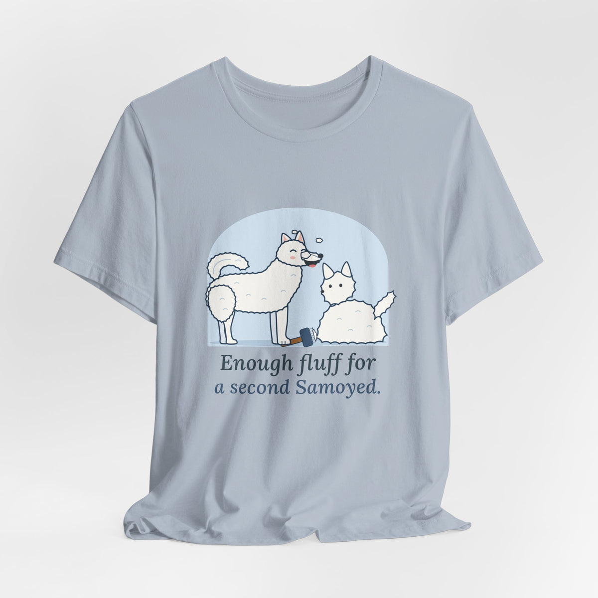 Samoyed T-Shirt - Enough Fluff for a Second Samoyed. Funny Sammy Owner Tee