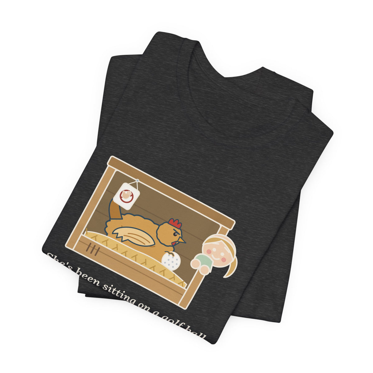 Backyard Chickens T-Shirt - She's Been Sitting on a Golf Ball for Three Days