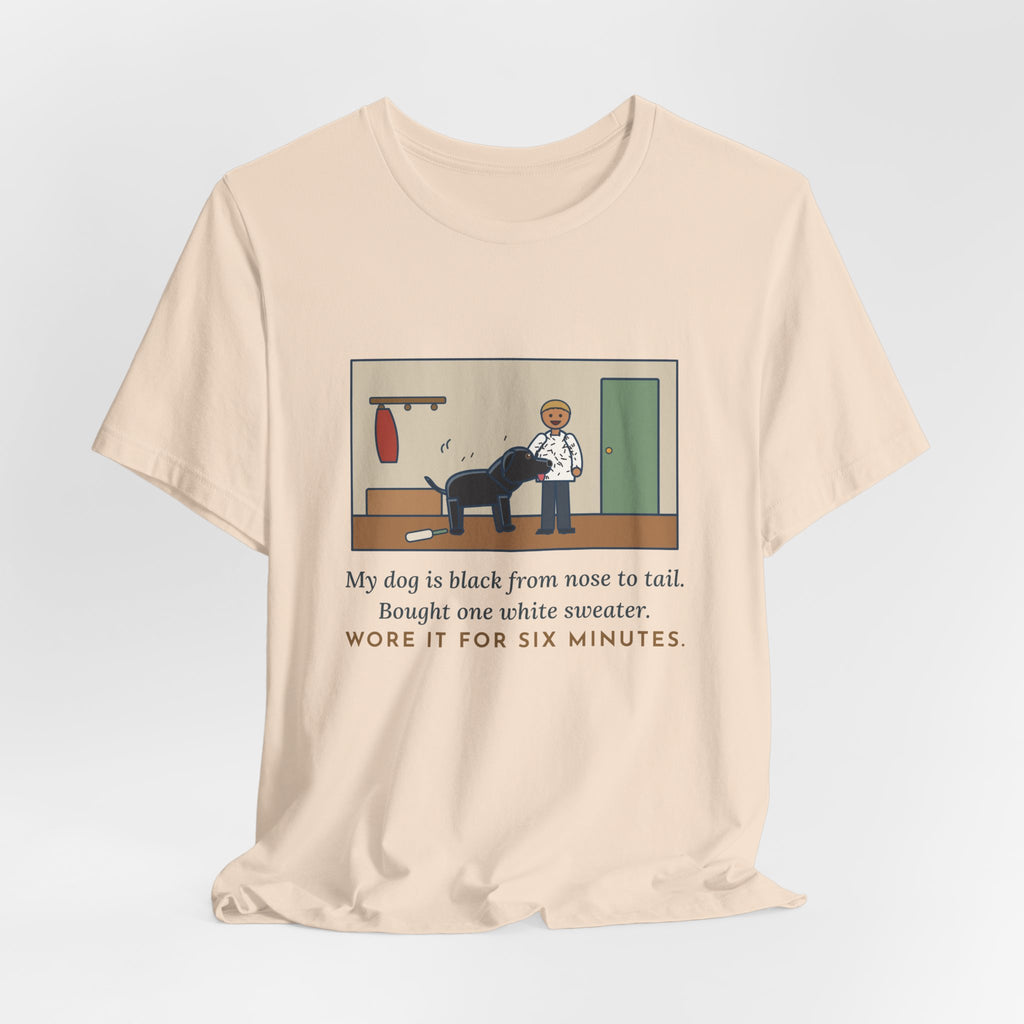 Funny Jet-Black Dog T-Shirt, Bought One White Sweater, Wore It for Six Minutes, Front Hall Hug Tee