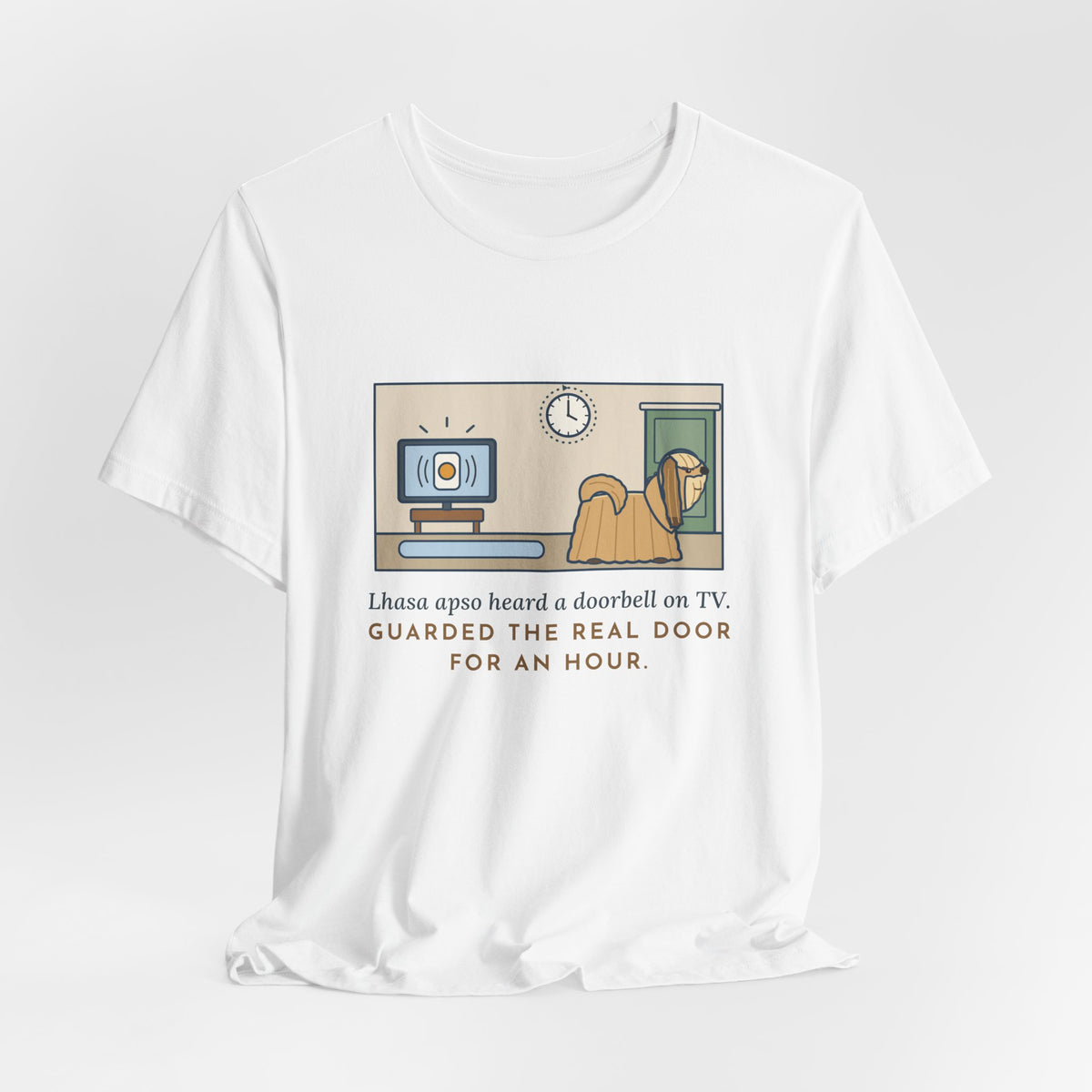 Lhasa Apso T-Shirt - Heard a Doorbell on TV, Guarded the Real Door for an Hour