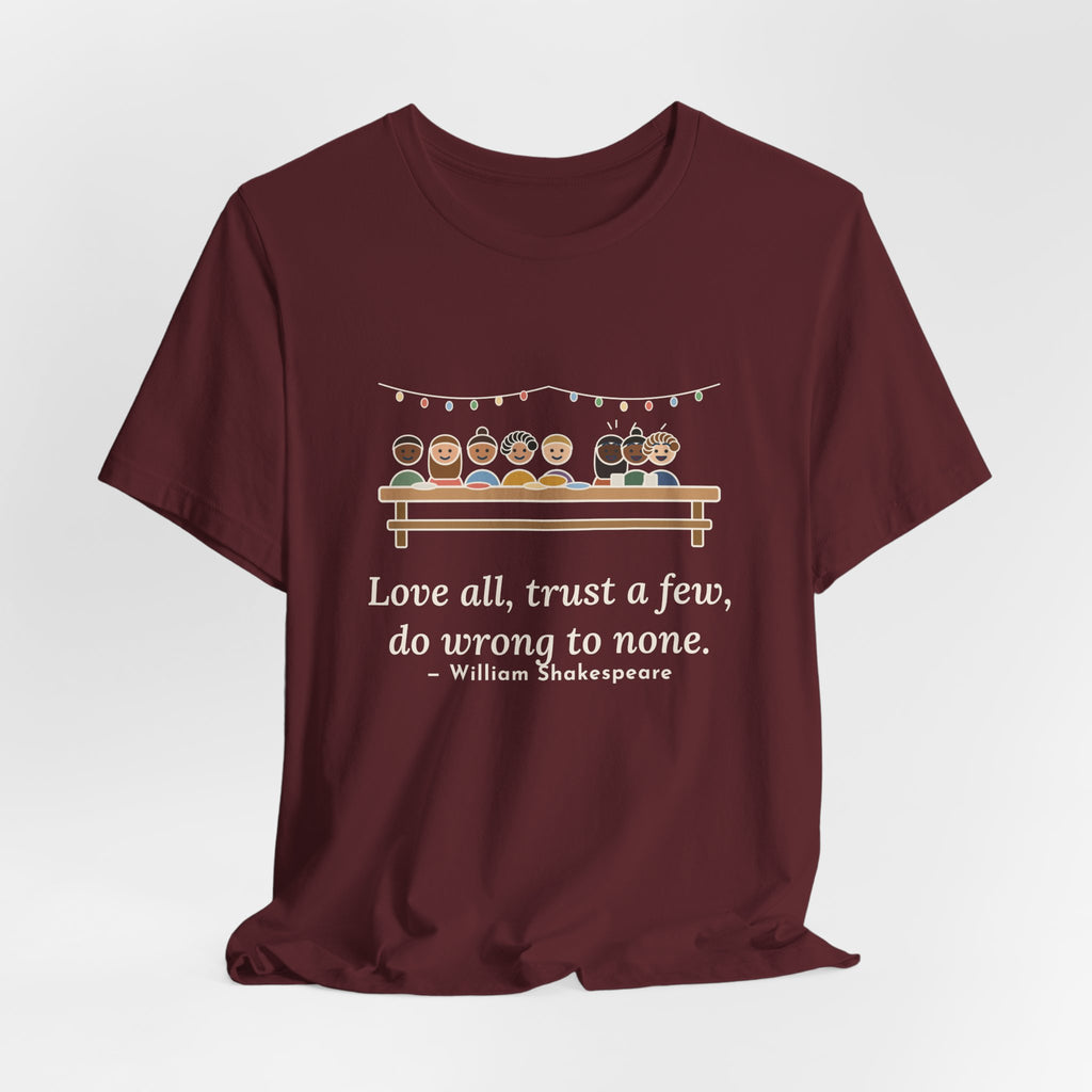 Shakespeare Quote T-Shirt, Love All, Trust a Few, Do Wrong to None, Wisdom Neighborhood Picnic Tee