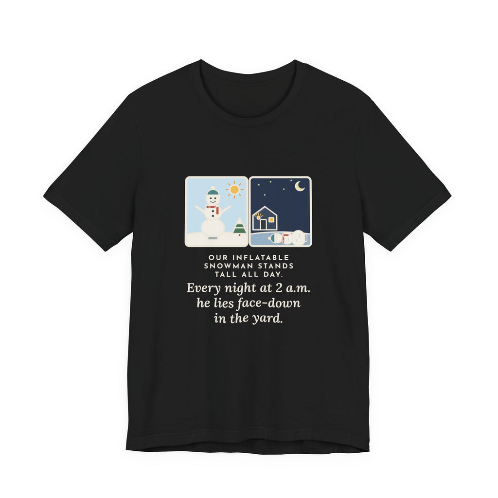 Funny Inflatable Snowman T-Shirt, Stands Tall All Day, Every Night at 2 a.m. He Lies Face-Down in the Yard, Day and Night Tee