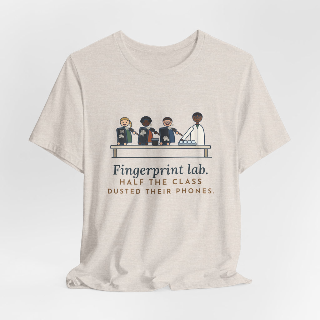 Forensic Science Teacher T-Shirt - Fingerprint Lab. Half the Class Dusted Their Phones.