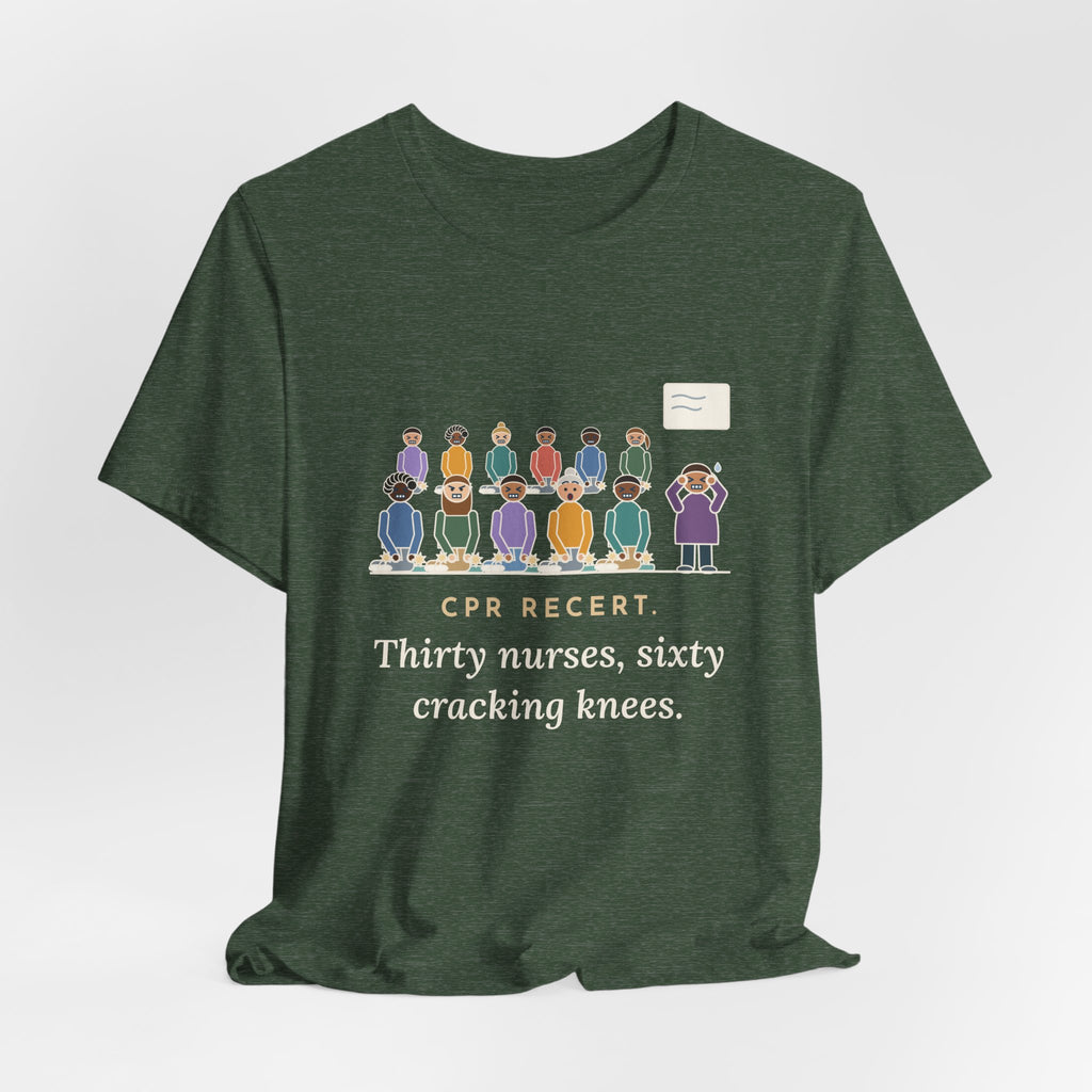 CPR Instructor Nurse T-Shirt - CPR Recert, Thirty Nurses, Sixty Cracking Knees