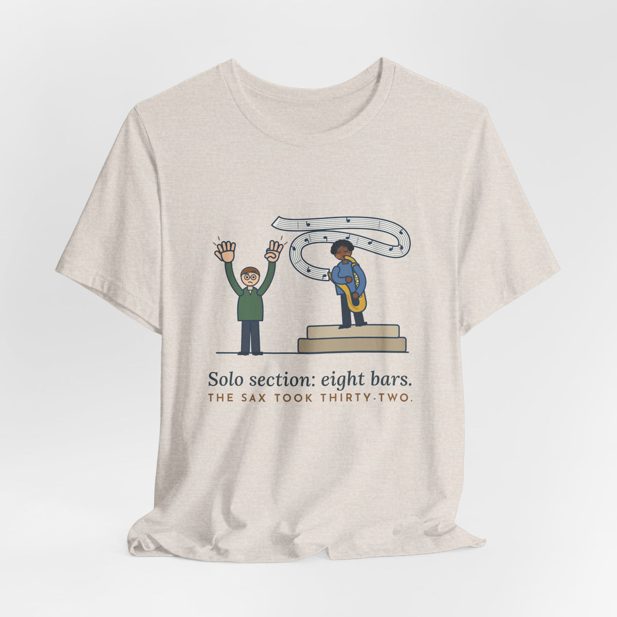 School Jazz Band Director T-Shirt - Solo Section: Eight Bars, The Sax Took Thirty-Two Funny Tee