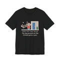 Funny Dog Greeting T-Shirt, Took Out the Trash, The Dog Greeted Me Like I'd Been Gone a Year, Front Door Welcome Tee