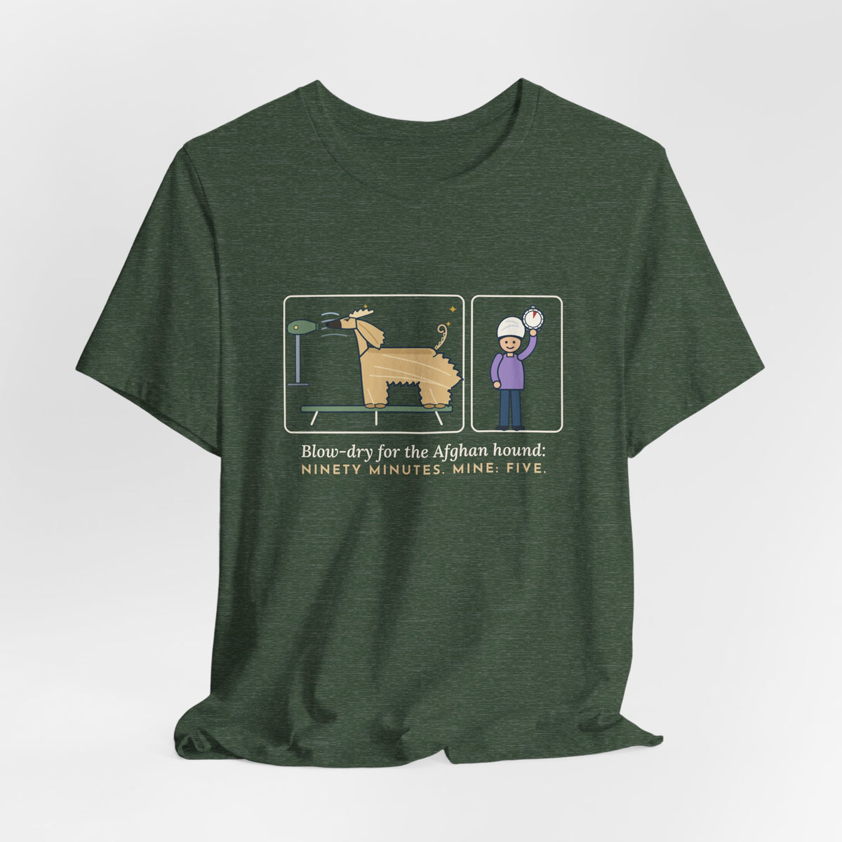 Afghan Hound T-Shirt - Blow-Dry Ninety Minutes, Mine Five Funny Dog Grooming Tee
