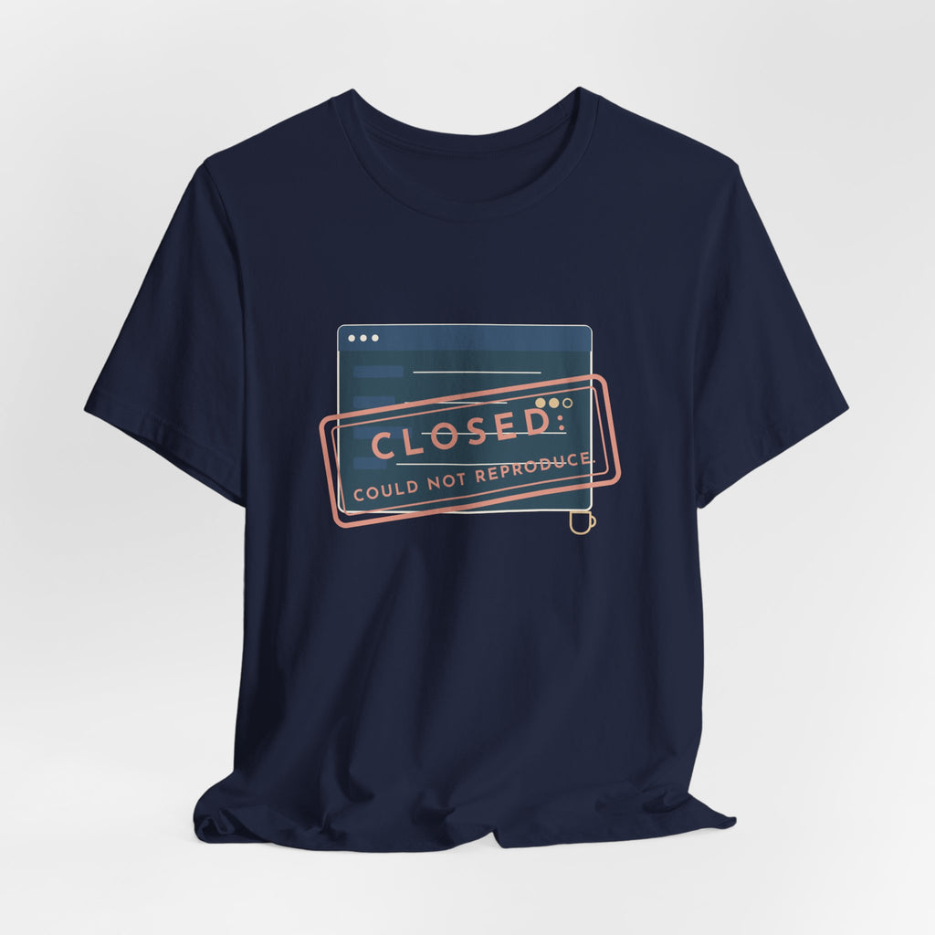 IT Support T-Shirt - Closed: Could Not Reproduce Help Desk Tee