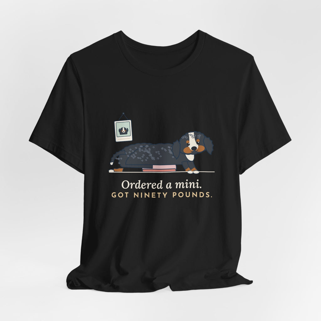 Bernedoodle T-Shirt - Ordered a Mini. Got Ninety Pounds. Funny Doodle Owner Tee