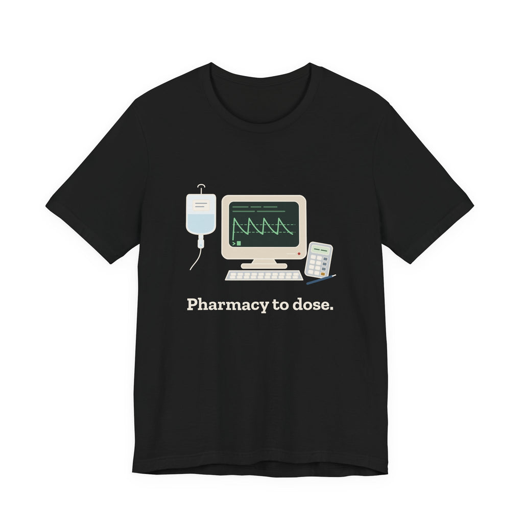Inpatient Pharmacist T-Shirt - Pharmacy to Dose Clinical Pharmacy Tee