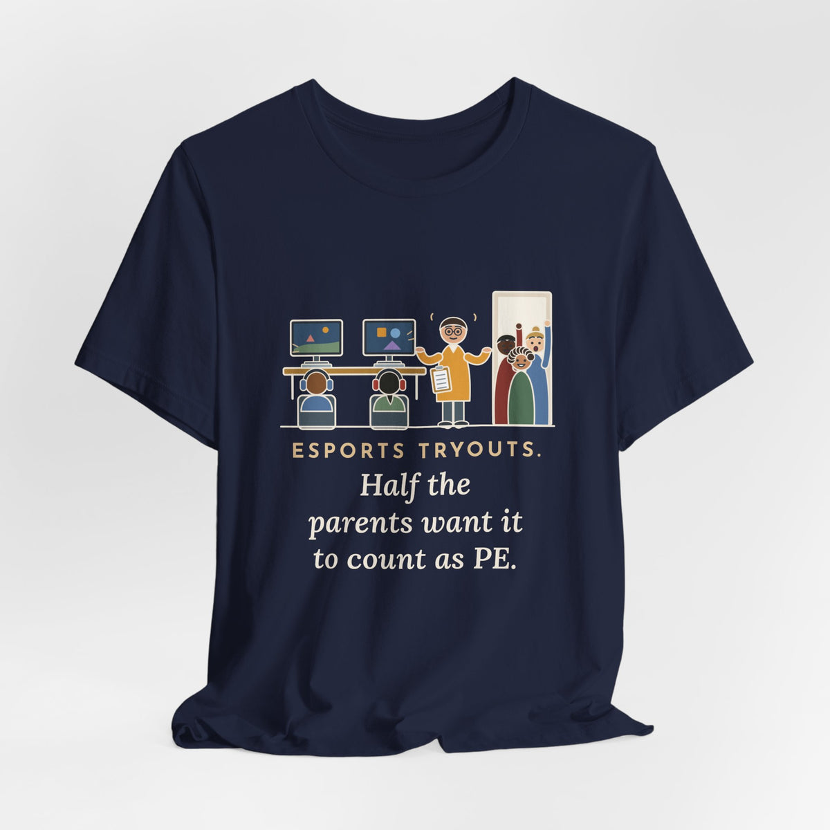 Esports Club Adviser T-Shirt - Esports Tryouts, Half the Parents Want It to Count as PE Funny Tee