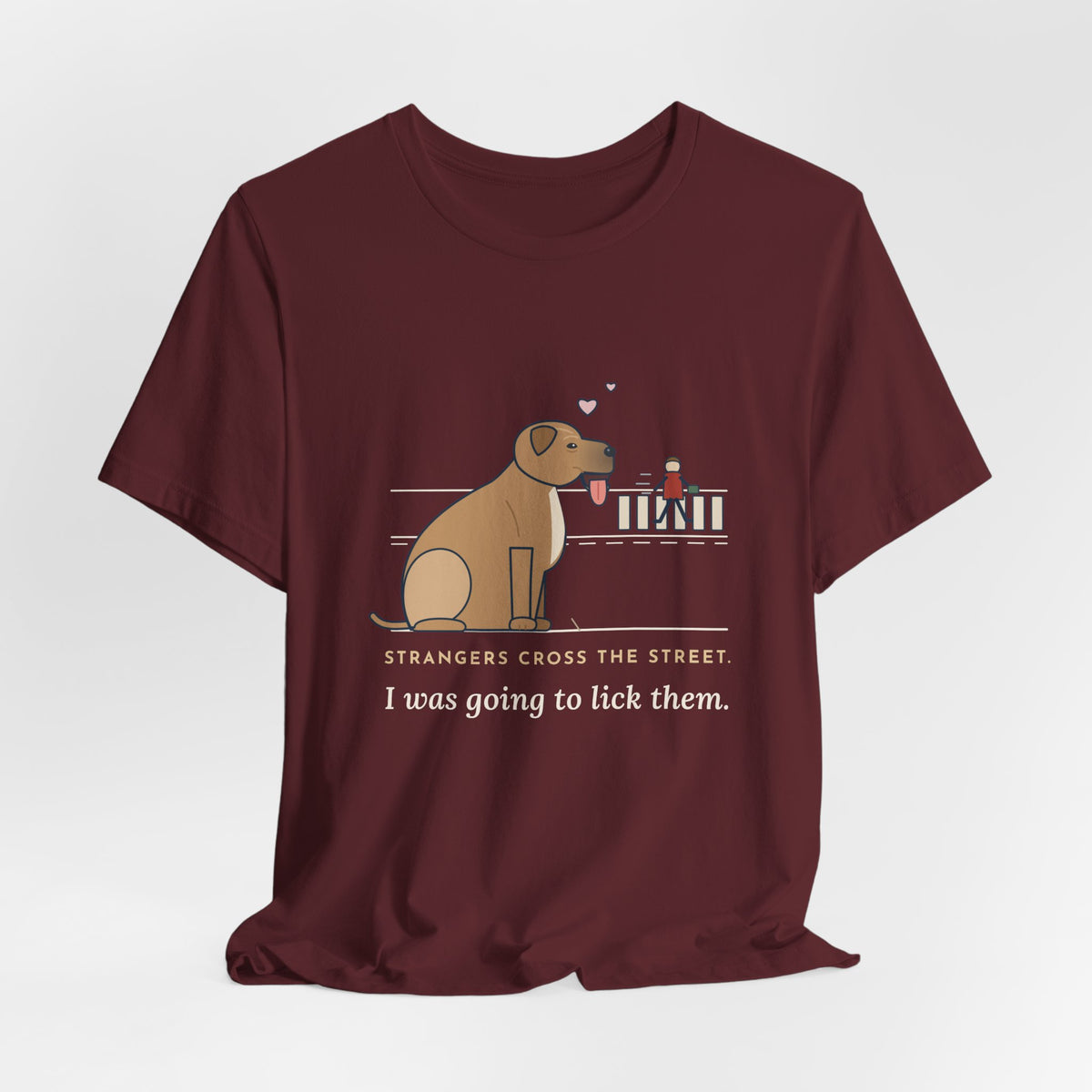 Cane Corso T-Shirt - Strangers Cross the Street. I Was Going to Lick Them.
