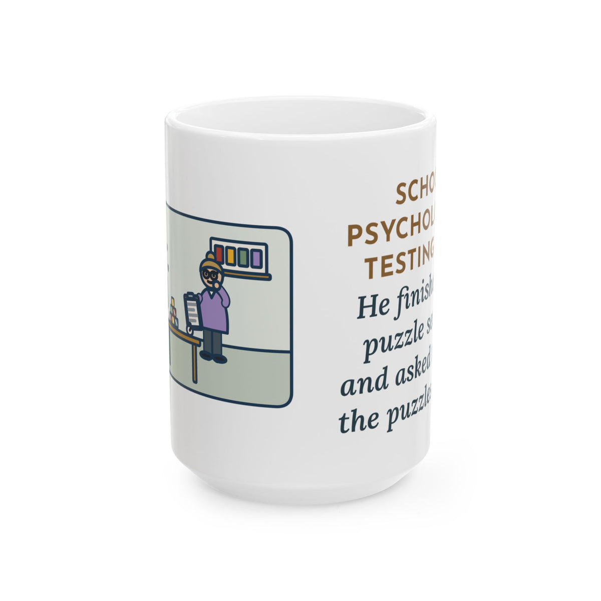 Testing Day, He Finished the Puzzle Section and Asked to Take the Puzzles Home 15oz Mug, Large Funny School Psychologist Coffee Mug