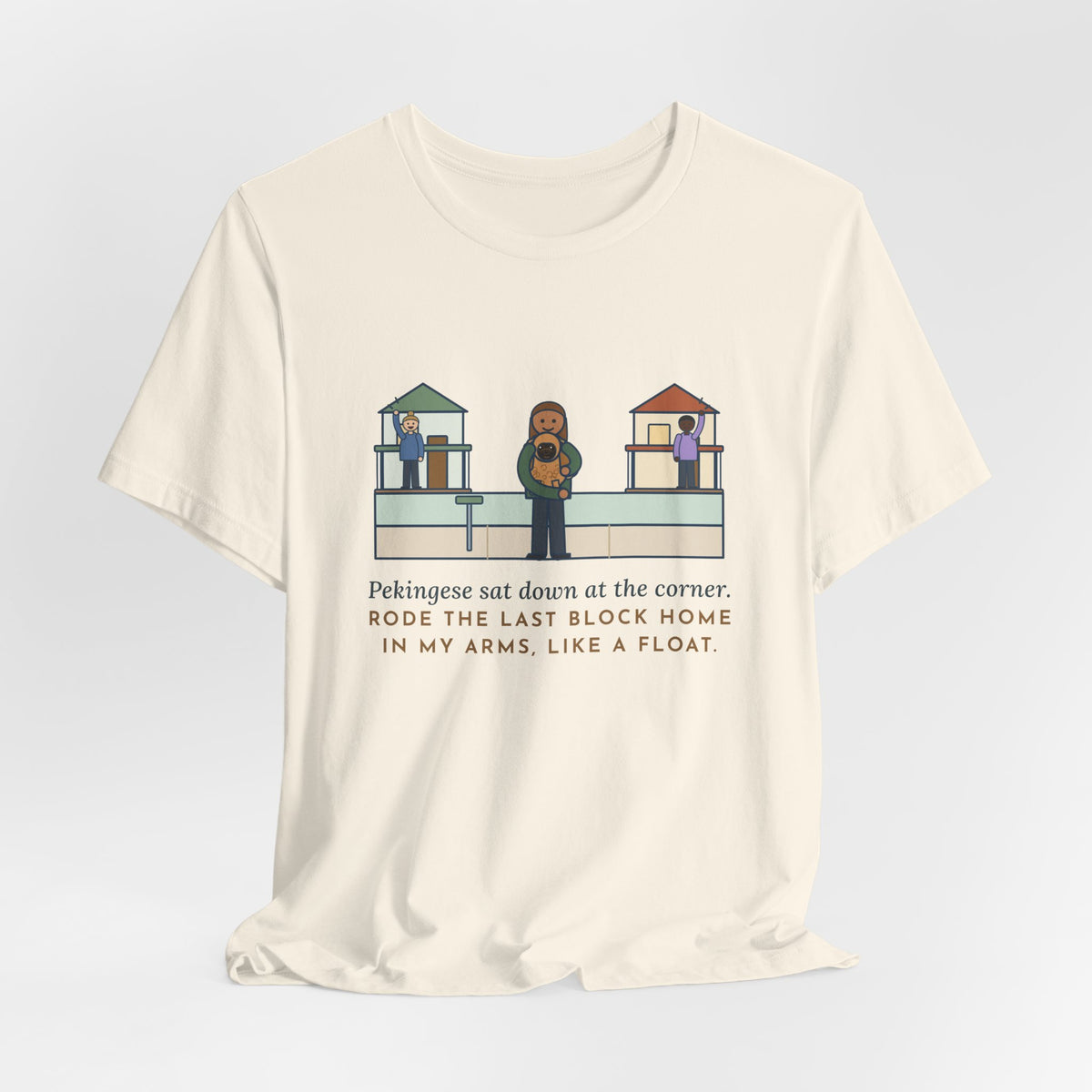 Pekingese T-Shirt - Sat Down at the Corner, Rode the Last Block Home Like a Float