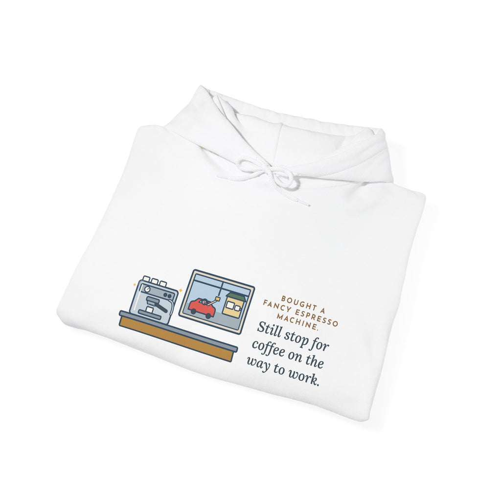 Funny Coffee Hoodie, Bought an Espresso Machine, Still Stop for Coffee on the Way to Work
