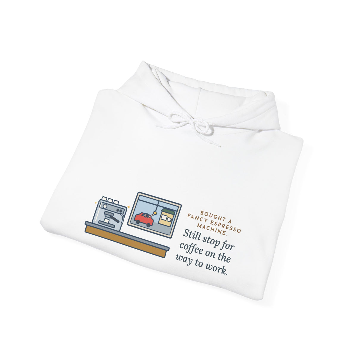 Funny Coffee Hoodie, Bought an Espresso Machine, Still Stop for Coffee on the Way to Work