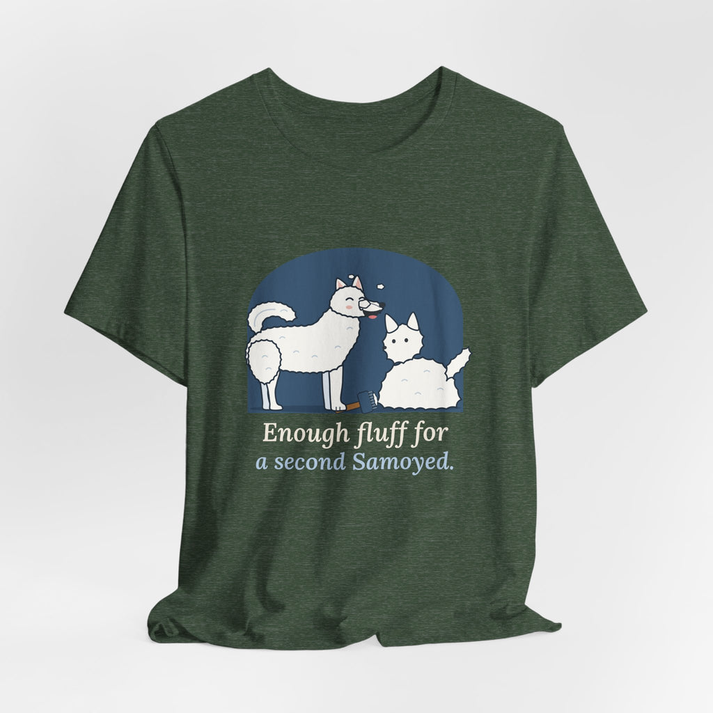 Samoyed T-Shirt - Enough Fluff for a Second Samoyed. Funny Sammy Owner Tee