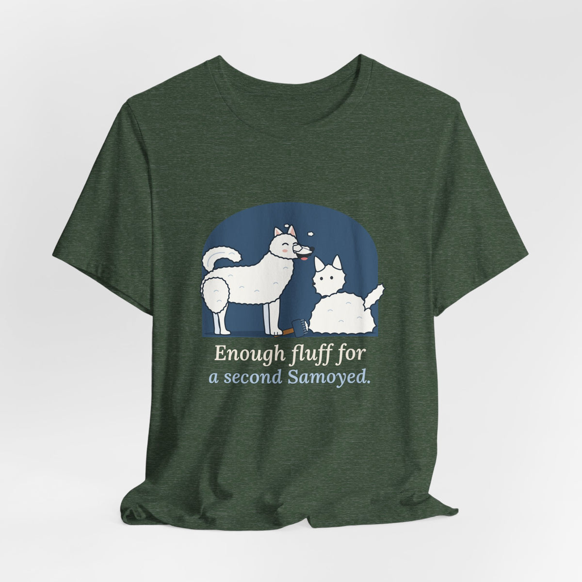 Samoyed T-Shirt - Enough Fluff for a Second Samoyed. Funny Sammy Owner Tee