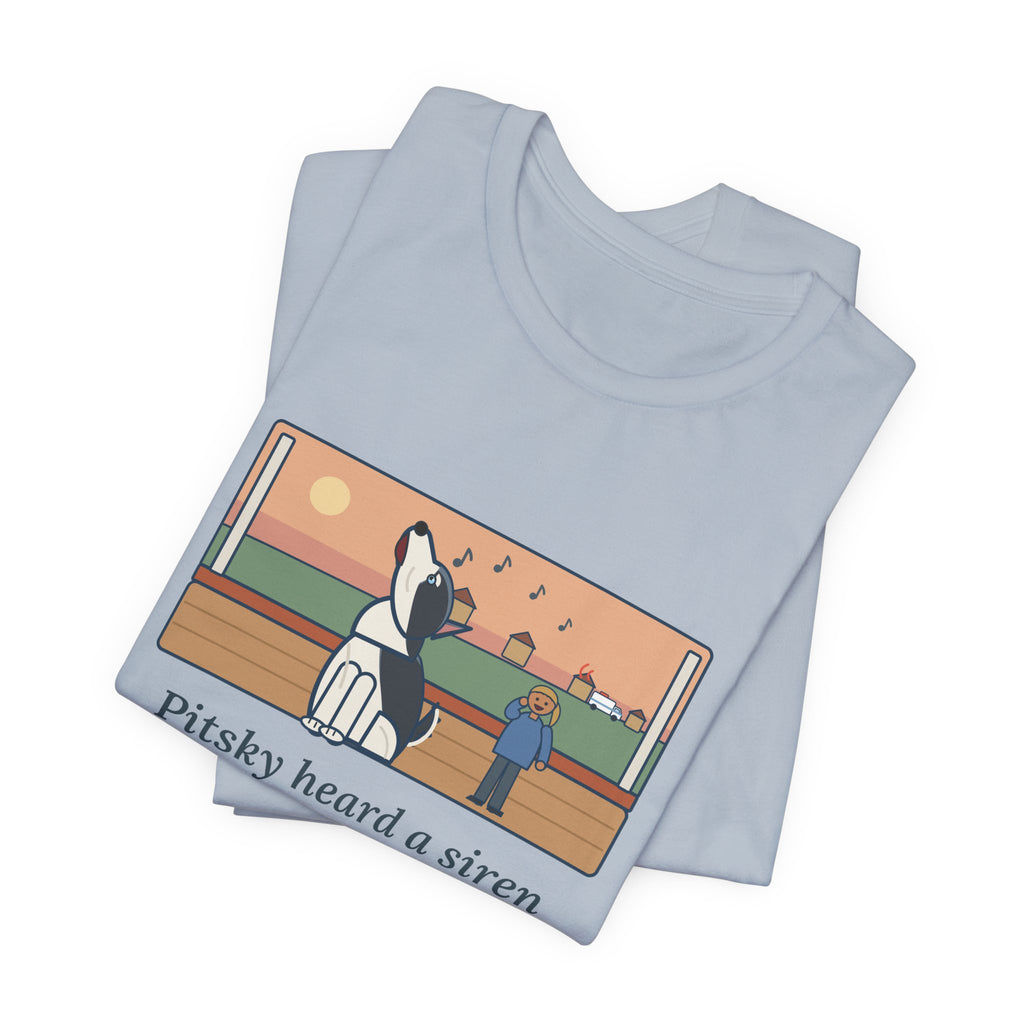 Funny Pitsky T-Shirt, Heard a Siren Two Streets Over and Sang Along Until It Was Gone, Porch Concert Tee