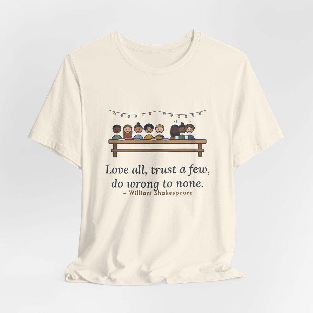 Shakespeare Quote T-Shirt, Love All, Trust a Few, Do Wrong to None, Wisdom Neighborhood Picnic Tee