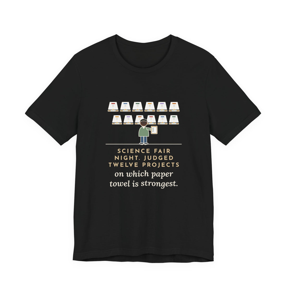 Science Fair Judge T-Shirt - Judged Twelve Projects on Which Paper Towel Is Strongest