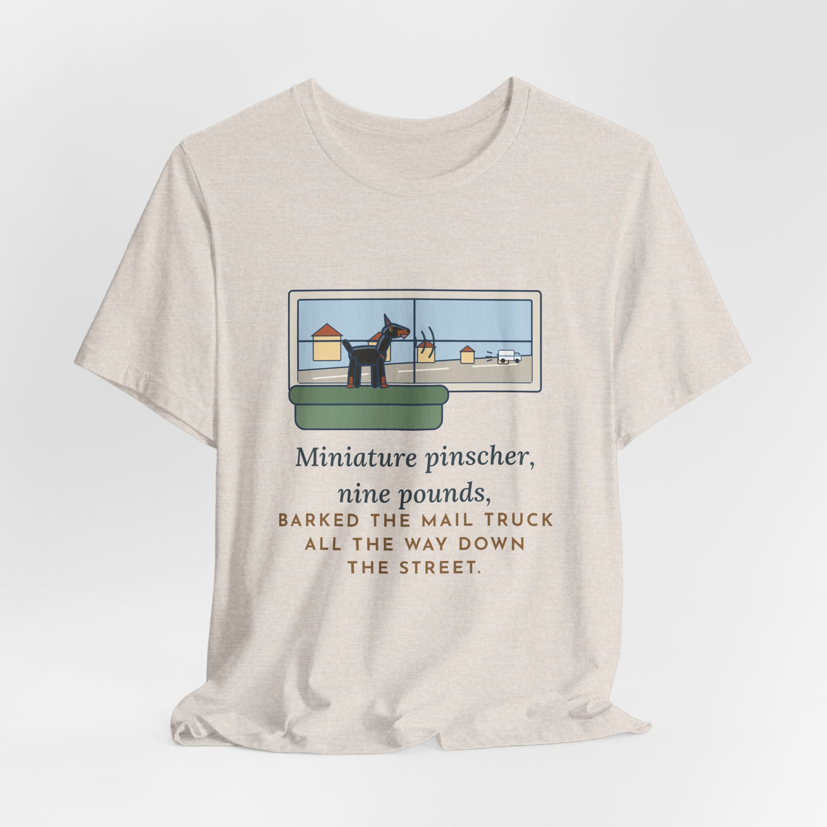 Miniature Pinscher T-Shirt - Nine Pounds, Barked the Mail Truck All the Way Down the Street