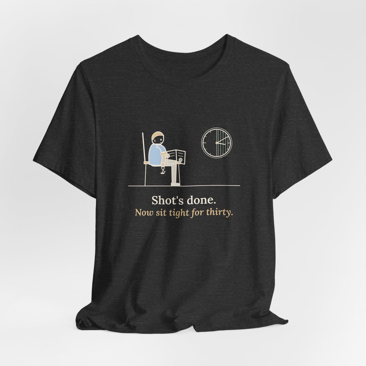 Allergy Nurse T-Shirt - Shot's Done, Now Sit Tight for Thirty Funny Clinic Tee