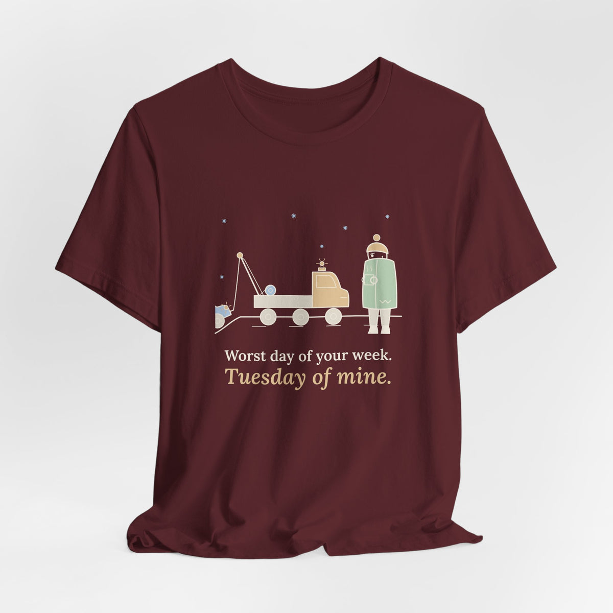 Tow Truck Operator T-Shirt - Worst Day of Your Week. Tuesday of Mine. Funny Tow Tee