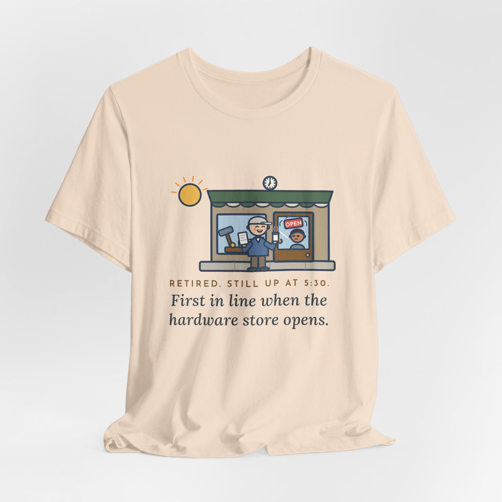 Funny Retired T-Shirt, Retired, Still Up at 5:30, Hardware Store Dawn Tee