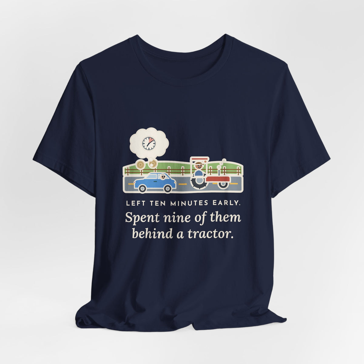 Funny Commuter T-Shirt, Left Ten Minutes Early, Spent Nine of Them Behind a Tractor, Country Road Tee