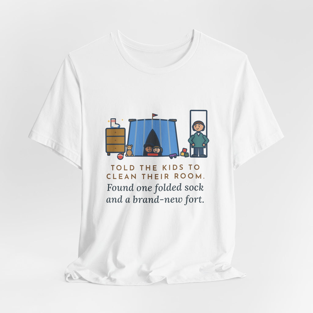 Funny Parent T-Shirt, Told the Kids to Clean Their Room, Found One Folded Sock and a Brand-New Fort, Bedroom Fort Tee