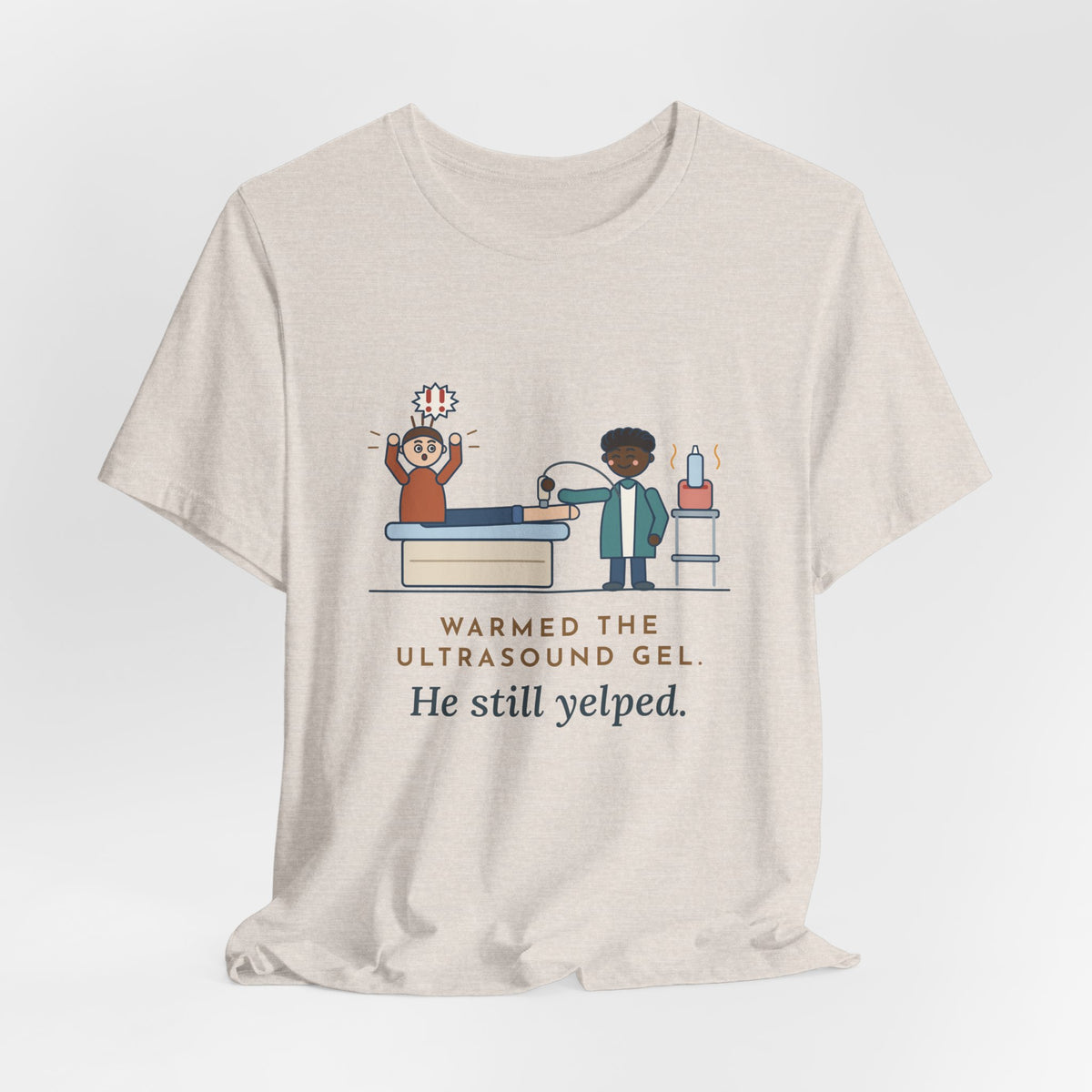 Vascular Lab Nurse T-Shirt - Warmed the Ultrasound Gel, He Still Yelped Funny Nurse Tee