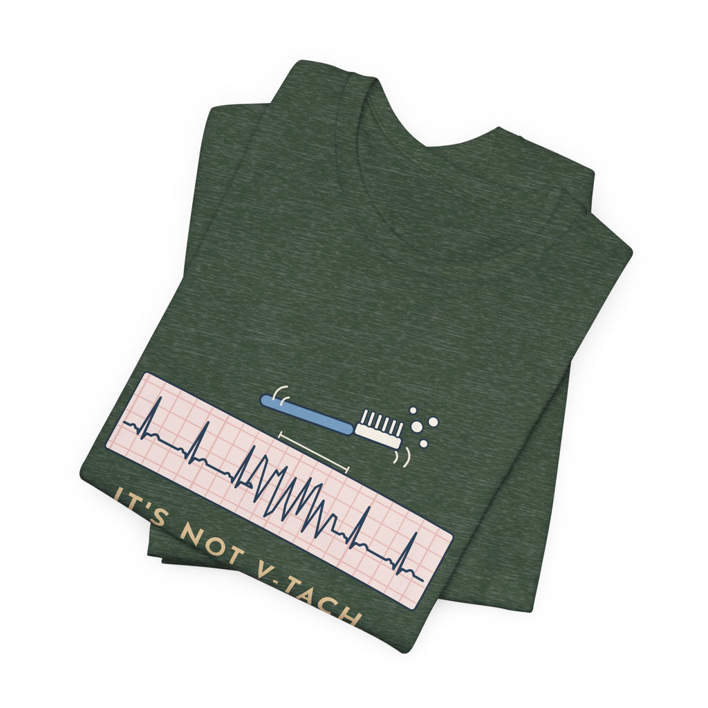 Telemetry Nurse T-Shirt - It's Not V-Tach. He's Brushing His Teeth. Tele Nurse Tee