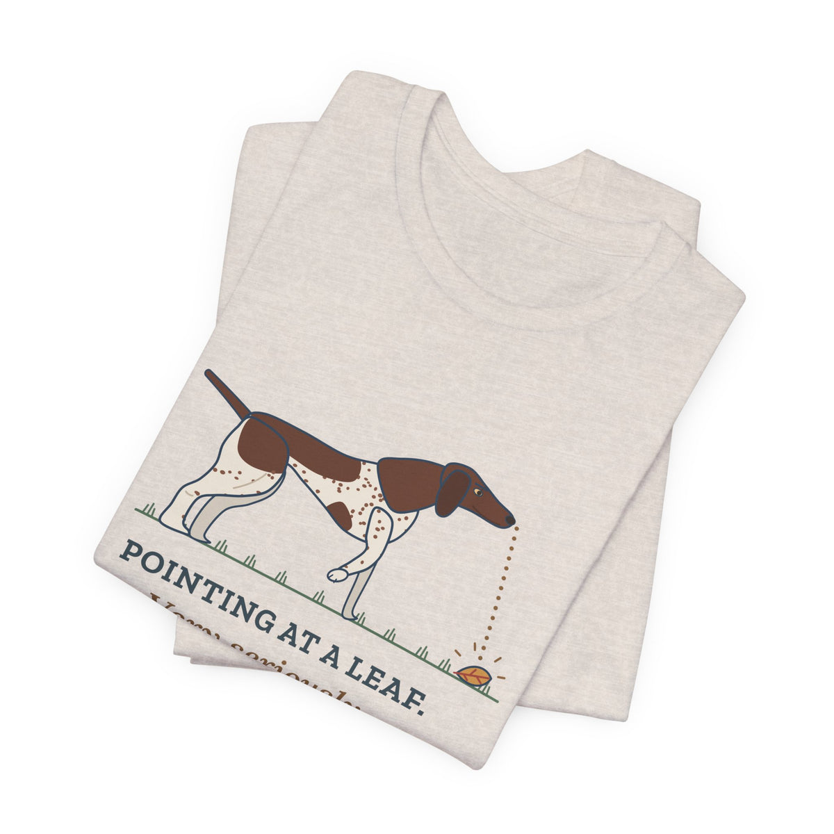 German Shorthaired Pointer T-Shirt - Pointing at a Leaf. Very Seriously. GSP Tee