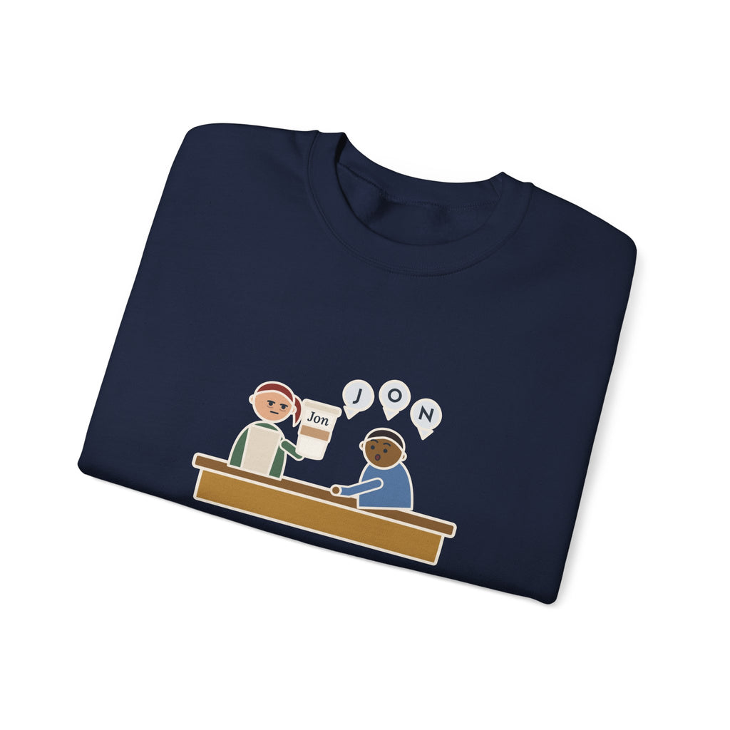 Funny Barista Crewneck Sweatshirt - He Spelled Jon for Me, Letter by Letter